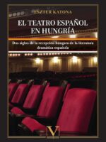 El teatro español en Hungría:Dos siglos de la recepción húngara de la literatura dramática española