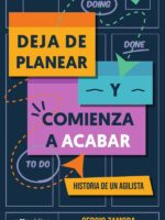 Deja de planear y comienza a acabar:Historia de un agilista