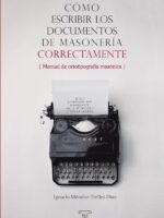 Cómo escribir los documentos de masonería correctamente:Manual de ortotipografía masónica