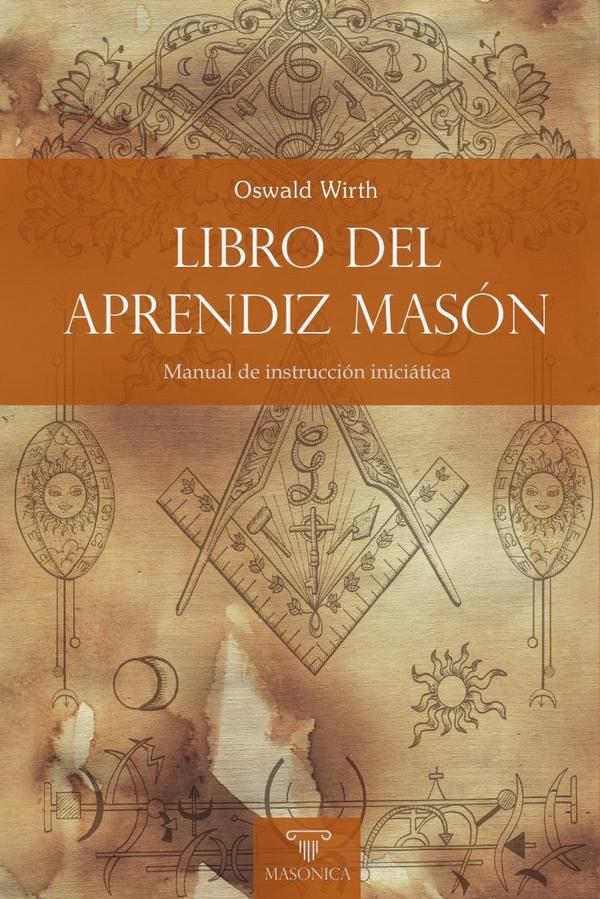 Libro del Aprendiz Masón:Manual de instrucción iniciática