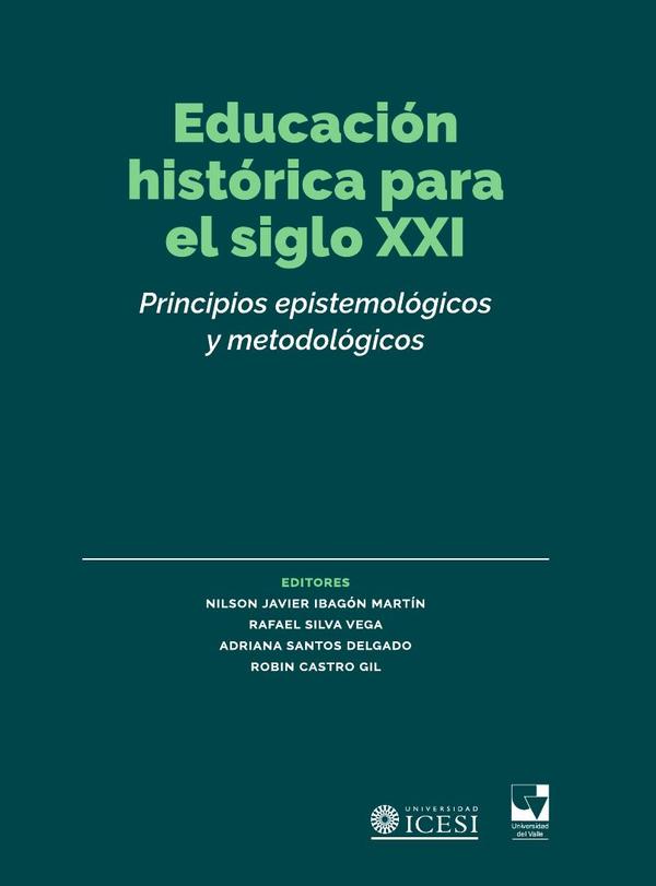 Educación histórica para el siglo XXI:Principios epistemológicos y metodológicos
