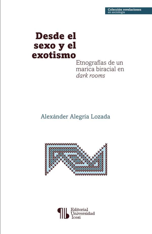 Desde el sexo y el exotismo:Etnografías de un marica biracial en dark rooms