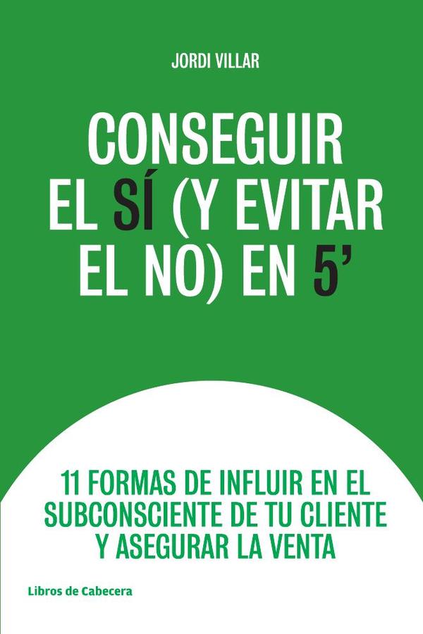 Conseguir el sí (y evitar el no) en 5″: 11 formas de influir en el subconsciente de tu cliente y asegurar la venta