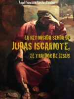 La retorcida senda de judas iscariote, el traidor de jesús