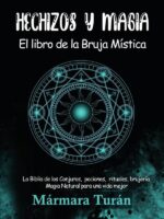 Hechizos y Magia. El Libro de la Bruja Mística:La Biblia de los Conjuros, pociones, rituales, brujería y Magia Natural para una Vida Mejor