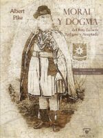 Moral y Dogma del Rito Escocés Antiguo y Aceptado:Obra completa