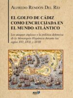 El Golfo de Cádiz como encrucijada del mundo atlántico:Los ataques ingleses y la política defensiva de la Monarquía Hispánica durante los siglos XVI, XVII y XVIII