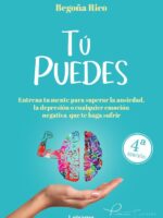 TÚ PUEDES.Entrena tu mente para superar la ansiedad, la depresión o cualquier emoción negativa que te haga sufrir.