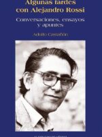 Algunas tardes con Alejandro Rossi.:Conversaciones, ensayos y apuntes