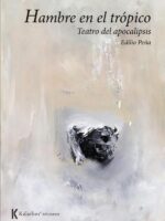 Hambre en el Trópico :Teatro del Apocalipsis