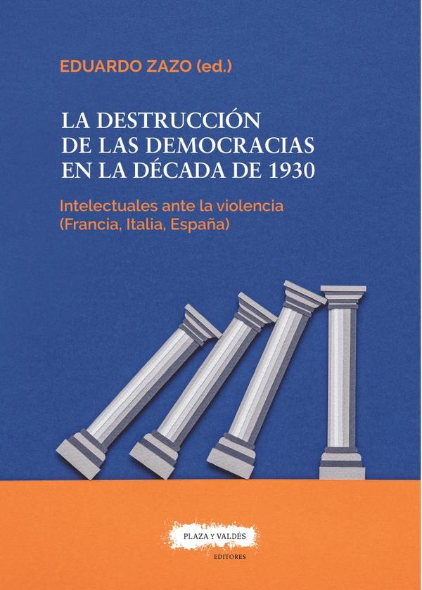 La destrucción de las democracias en la década de 1930 :Los intelectuales ante la violencia (Francia, Italia, España)