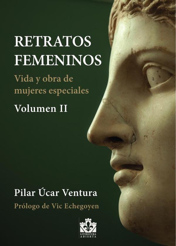 Retratos femeninos Volumen II:Vida y obra de mujeres especiales