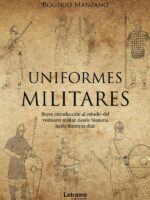 Uniformes militares. Breve introducción al estudio del vestuario militar, desde Sumeria hasta nuestros días