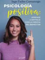 Psicología positiva: Aprende a ser feliz con la ciencia del bienestar