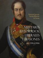 Militares ilustrados, liberales y masones:(De 1728 a 1936)