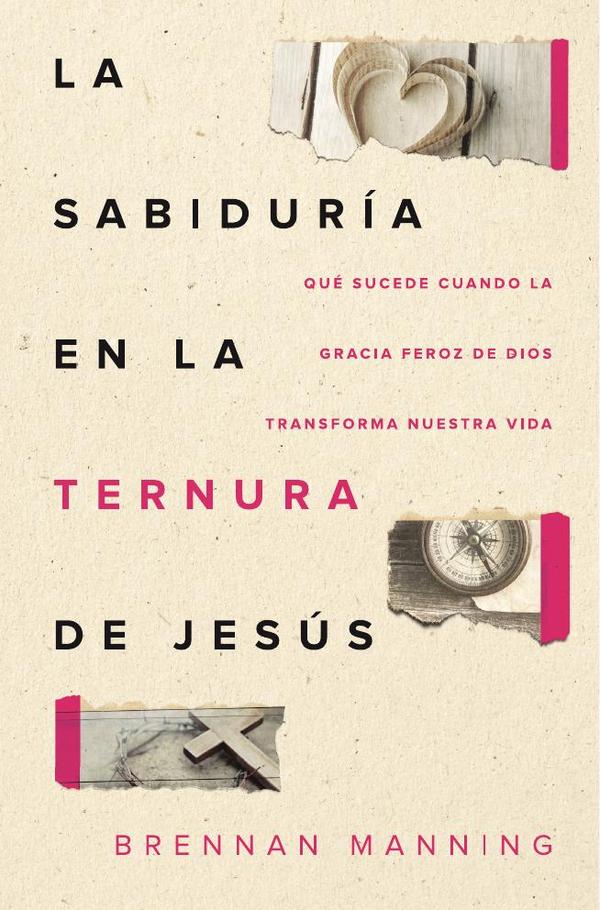 La sabiduría en la ternura de Jesús:Qué sucede cuando la gracia feroz de Dios transforma nuestra vida