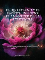El hijo eterno y el espíritu infinito: el amanecer de la existencia :TEOLOGÍA POETIZADA CON ILUSTRACIONES