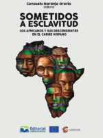 Sometidos a la esclavitud:Los africanos y sus descendientes en el Caribe Hispano
