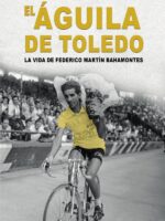 El Águila de Toledo:La vida de Federico Martín Bahamontes