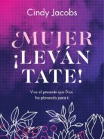 Mujer ¡levántate!:Vive el presente que Dios ha planeado para ti