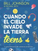 Cuando el cielo invade la Tierra, Teens:Tu guía hacia el poder sobrenatural de Dios