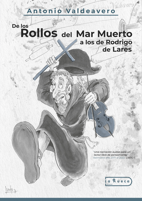 De los rollos del mar muerto a los de rodrigo de lares :"Una narración audaz para un lector más inteligente que lerdo” Belmonte año 2017 al 2022. LIBRO 1