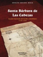 Santa Bárbara de Las Cabezas:La gran hacienda del caribe colombiano 1742-194