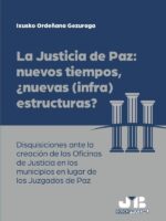 La justicia de paz: nuevos tiempos, ¿nuevas (infra)estructuras?:Disquisiciones ante la creación de las Oficinas de Justicia en los municipios en lugar de los Juzgados de Paz