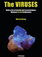 The virusses. Works of Art of Celestial and Terrestrial Nature. Wondrous Crystal Architectures