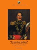 Un patriota antiguo:Autobiografía y recopilación documental sobre el general Antonio Obando