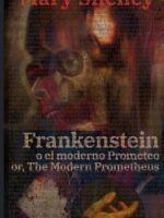 Frankenstein, o el moderno Prometeo - Frankenstein; Or, The Modern Prometheus: Texto paralelo bilingüe - Bilingual edition: Inglés - Español / English - Spanish