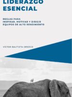 Liderazgo esencial:Reglas para inspirar, motivar y dirigir equipos de alto rendimiento