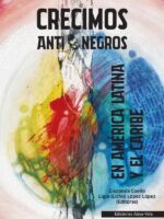 Crecimos Antinegros en América Latina y el Caribe
