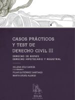Casos prácticos y test de derecho civil iii :DERECHO DE BIENES, DEREHO HIPOTECARIO Y REGISTRAL