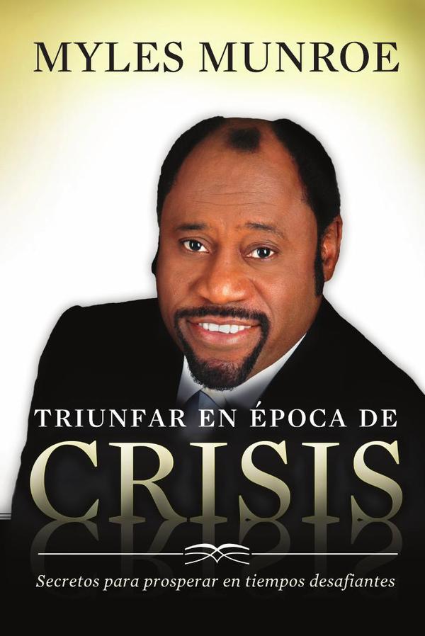 Triunfar en época de crisis: Secretos para prosperar en tiempos desafiantes