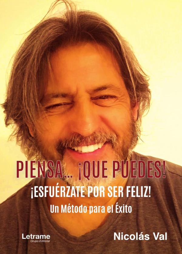 Piensa… ¡Que puedes!:¡Esfuérzate por ser feliz! Un método para el éxito