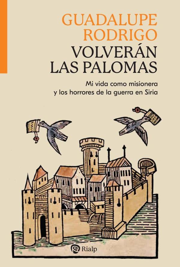 Volverán las palomas:Mi vida como misionera y los horrores de la guerra en Siria