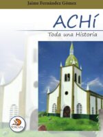 Achí toda una historia