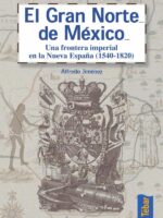 El gran norte de México:Frontera imperial en la Nueva España (1540-1820)