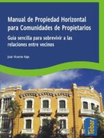Manual de propiedad horizontal para comunidades de propietarios:Guía sencilla para sobrevivir a las relaciones entre vecinos