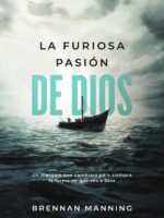 La furiosa pasión de Dios:Un mensaje que cambiará para siempre la forma en que ves a Dios