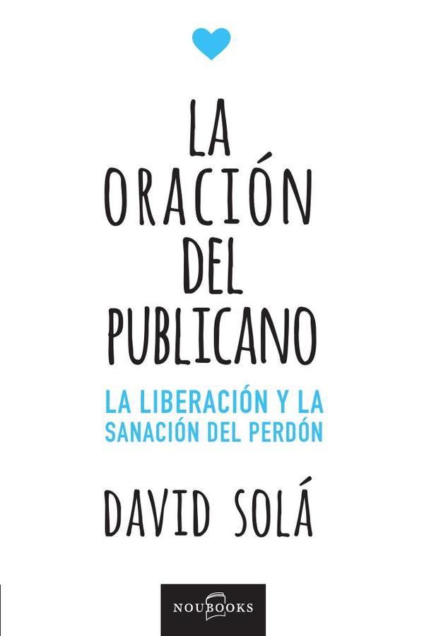 La oración del publicano:La liberación y la sanación del perdón