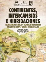 Continentes, intercambios e hibridaciones:Transferencias técnicas y culturales en la historial rural entre Europa y América (siglos XVI al XX)