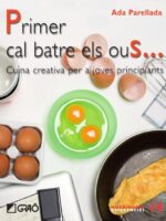 Primer cal batre els ous...:Cuina creativa per a joves principiants