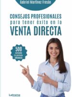 Consejos profesionales para tener éxito en la venta directa:500 consejos de probada eficiencia