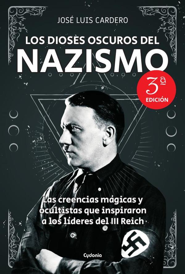 Los dioses oscuros del Nazismo:Las creencias mágicas y ocultistas que inspiraron a los líderes del III Reich