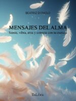 Mensajes del Alma. Siente, vibra, ama y conecta con tu esencia