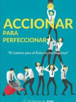 Accionar para Perfeccionar: El camino para el éxito en los negocios
