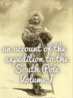 An account of the expedition to the South Pole. Volume I.