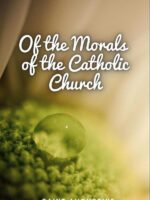 Of the Morals of the Catholic Church